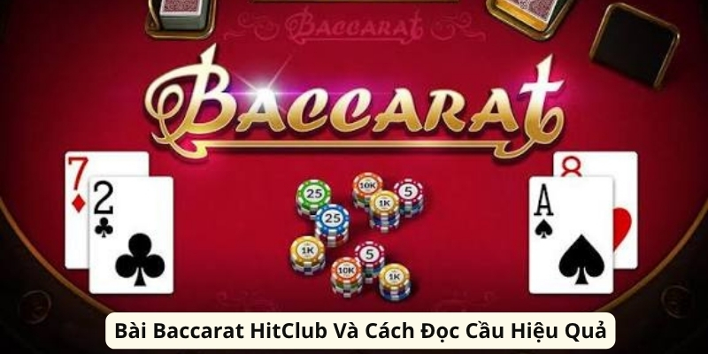 Bài Baccarat HitClub Và Cách Đọc Cầu Hiệu Quả Bài Baccarat HitClub Và Cách Đọc Cầu Hiệu Quả
