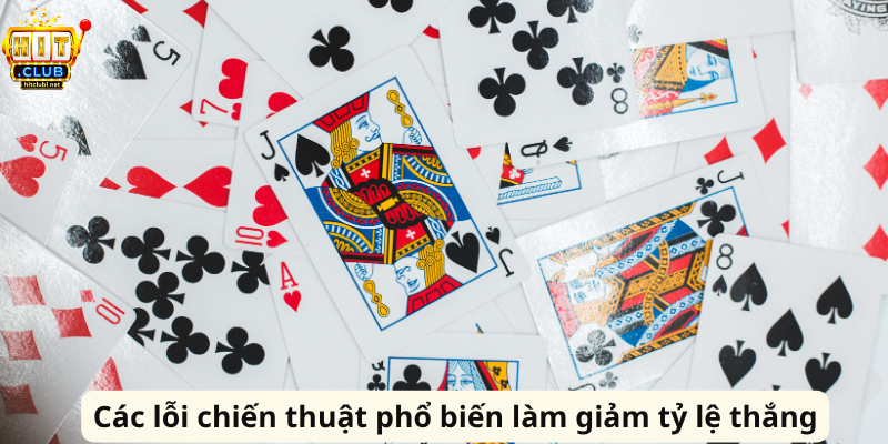 Tiến Lên Miền Nam HitClub – Trải Nghiệm Đấu Bài Đỉnh Cao Các lỗi chiến thuật phổ biến làm giảm tỷ lệ thắng