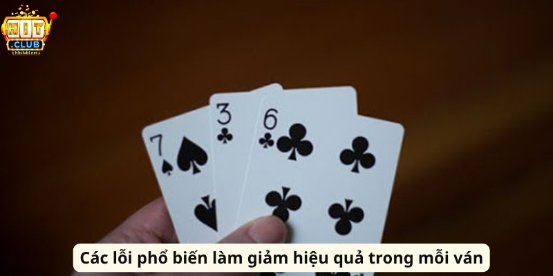 Các lỗi phổ biến làm giảm hiệu quả trong mỗi ván