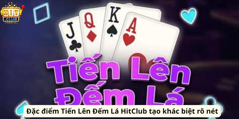 Tiến Lên Đếm Lá HitClub Và Chiến Thuật Thắng Nhanh Đặc điểm Tiến Lên Đếm Lá HitClub tạo khác biệt rõ nét