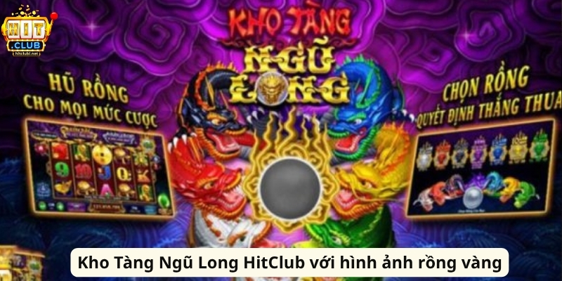 Kho Tàng Ngũ Long HitClub: Slot Rồng Vàng Đầy Cuốn Hút Kho Tàng Ngũ Long HitClub với hình ảnh rồng vàng